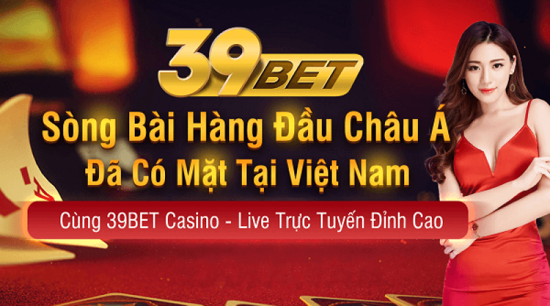 39Bet – Nhà cái casino Online uy tín hàng đầu châu Á