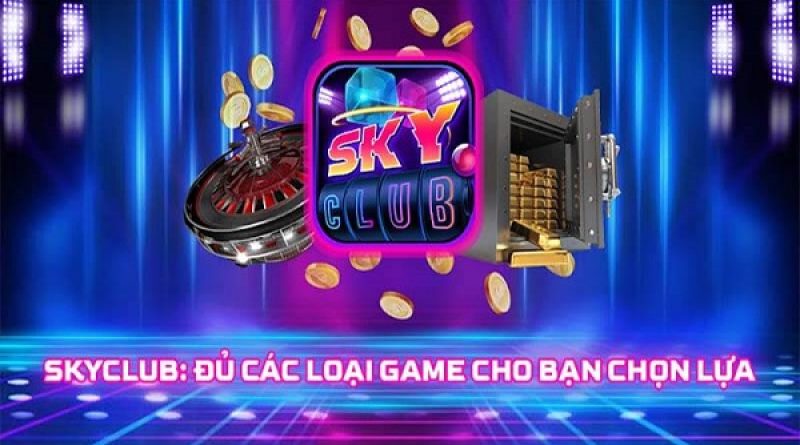 Sky Club – Sòng bài online trực tuyến uy tín trên thế giới