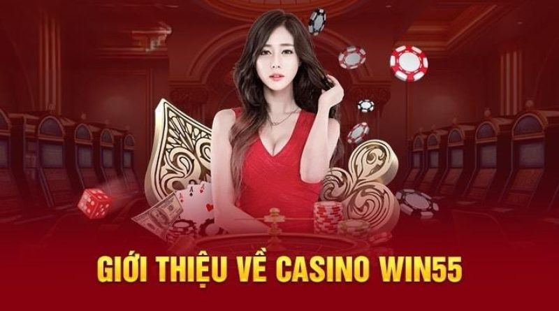 Giới Thiệu Trang Casino Web Win55 Xanh Chín Nhất Hiện Nay