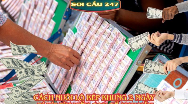 Cách nuôi lô kép khung 2 ngày bí kíp tìm kiếm con số may mắn