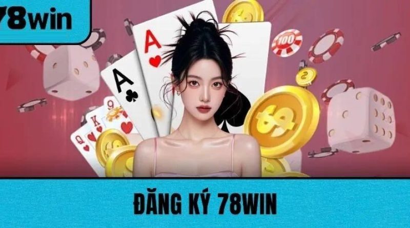 Đăng Ký 78WIN Nhận Ngay Ưu Đãi Hấp Dẫn Dành Cho Thành Viên Mới