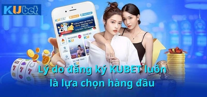 Vì sao Kubet là lựa chọn hàng đầu?