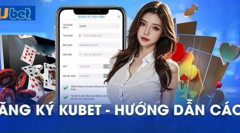 Đăng Ký Kubet: Nhanh Chóng, Dễ Dàng, Nhận Ngay Ưu Đãi