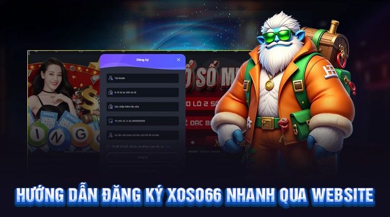 Hướng dẫn đăng ký Xoso66 | An toàn – bảo mật tuyệt đối