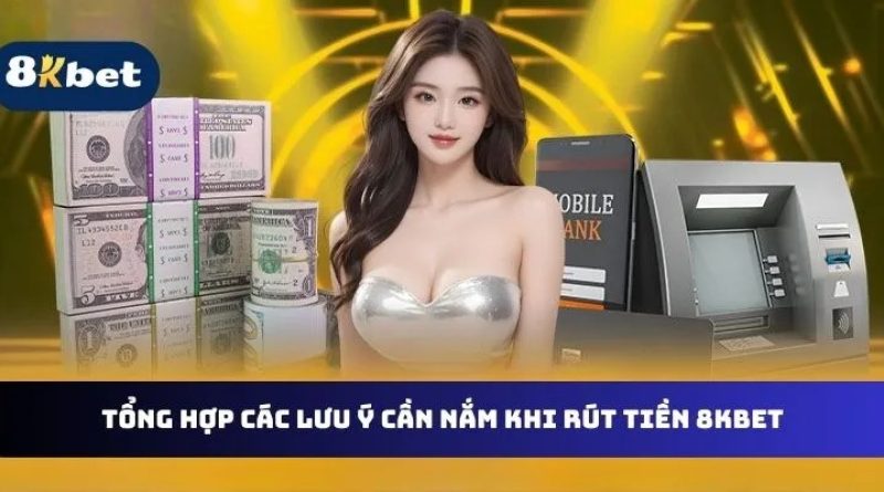 Rút tiền 8Kbet nhanh chóng và hiệu quả – Mẹo giúp giao dịch thành công 100% mọi lúc